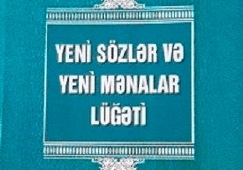 "Yeni sözlər və yeni mənalar" lüğətinə 2000-ə yaxın söz daxil edilib