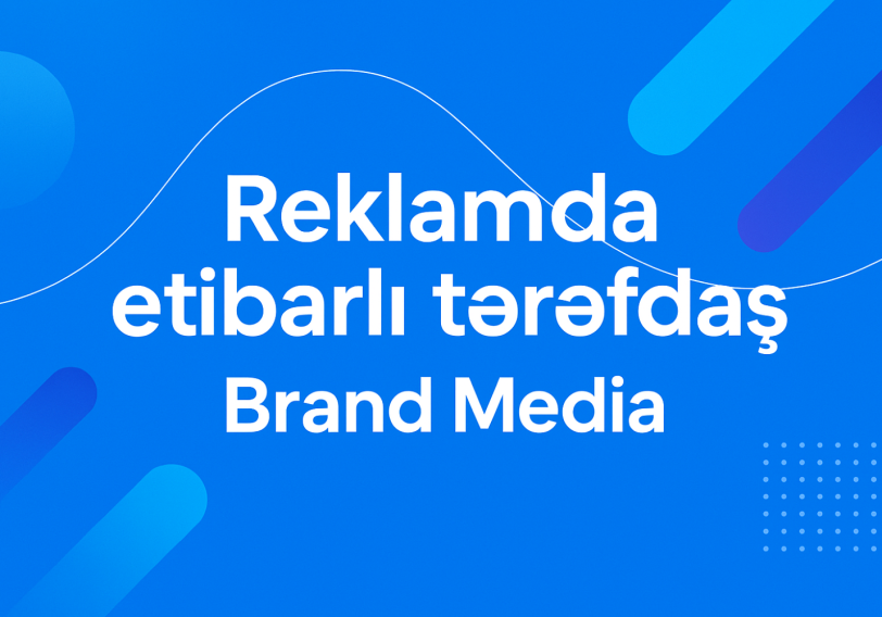 Reklamda etibarlı tərəfdaş – “Brand Media”